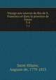Voyage aux sources du Rio de S. Francisco et dans la province de Goyaz. 3-4, Saint-Hilaire, Auguste de, 1779-1853 