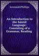 An Introduction to the Santal Language: Consisting of a Grammar, Reading ., Jeremiah Phillips 