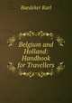 Belgium and Holland: Handbook for Travellers, Karl Baedeker 