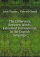 The Difference, Between Words, Esteemed Synonymous, in the English Language ., John Trusler , Gabriel Girard 