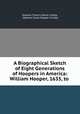 A Biographical Sketch of Eight Generations of Hoopers in America: William Hooper, 1635, to ., Eleanor Francis Davis Crosby, Idolene Snow Hooper Crosby 