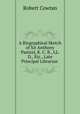 A Biographical Sketch of Sir Anthony Panizzi, K. C. B., LL. D., Etc., Late Principal Librarian ., Robert Cowtan 