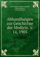 Abhandlungen zur Geschichte der Medicin. v. 14, 1905, Karl Friedrich Jakob Sudhoff, Hugo Magnus, Max Neuburger 