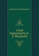 A bad beginning by K.S. Macquoid., Katharine Sarah Macquoid 