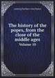 The history of the popes, from the close of the middle ages. Volume 10, Ludwig Freiherr von Pastor 