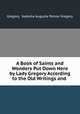 A Book of Saints and Wonders Put Down Here by Lady Gregory According to the Old Writings and ., Gregory, Isabella Augusta Persse Gregory 