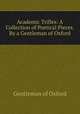 Academic Trifles: A Collection of Poetical Pieces. By a Gentleman of Oxford, Gentleman of Oxford 