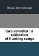 Lyra venatica : a collection of hunting songs, Reeve, John Sherard 