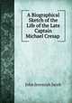 A Biographical Sketch of the Life of the Late Captain Michael Cresap, John Jeremiah Jacob 