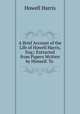 A Brief Account of the Life of Howell Harris, Esq;: Extracted from Papers Written by Himself. To ., Howell Harris 