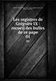 Les registres de Grgoire IX : recueil des bulles de ce pape. 01, Catholic Church. Pope. (1227-1241 : Gregory IX),Auvray, Lucien, 1860-1937 