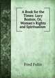 A Book for the Times: Lucy Boston; Or, Woman