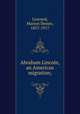 Abraham Lincoln, an American migration;, Learned, Marion Dexter, 1857-1917 