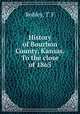 History of Bourbon County, Kansas. To the close of 1865, Robley, T. F 