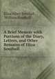 A Brief Memoir with Portions of the Diary, Letters, and Other Remains of Eliza Southall ., Eliza Allen Southall , William Southall 