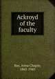Ackroyd of the faculty, Ray, Anna Chapin, 1865-1945 
