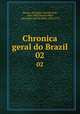 Chronica geral do Brazil. 02, Alexandre Jose de Melo Morais 