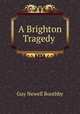 A Brighton Tragedy ., Guy Newell Boothby 
