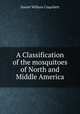 A Classification of the mosquitoes of North and Middle America, Daniel William Coquillett 