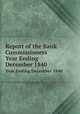 Report of the Bank Commissioners. Year Ending December 1840, Massachusetts. Bank Commissioners,Massachusetts. Bank Commissioners. Annual report of the Bank Commissioners 