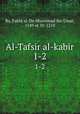 Al-Tafsir al-kabir. 1-2, Rz, Fakhr al-Dn Muammad ibn Umar, 1149 or 50-1210 