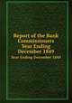 Report of the Bank Commissioners. Year Ending December 1849, Massachusetts. Bank Commissioners,Massachusetts. Bank Commissioners. Annual report of the Bank Commissioners 