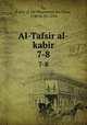 Al-Tafsir al-kabir. 7-8, Rz, Fakhr al-Dn Muammad ibn Umar, 1149 or 50-1210 