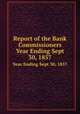 Report of the Bank Commissioners. Year Ending Sept 30, 1857, Massachusetts. Bank Commissioners,Massachusetts. Bank Commissioners. Annual report of the Bank Commissioners 
