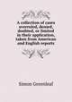 A collection of cases overruled, denied, doubted, or limited in their application, taken from American and English reports, Greenleaf, Simon, 1783-1853 
