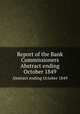 Report of the Bank Commissioners. Abstract ending October 1849, Massachusetts. Bank Commissioners,Massachusetts. Bank Commissioners. Annual report of the Bank Commissioners 
