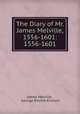 The Diary of Mr. James Melville, 1556-1601: 1556-1601, James Melville , George Ritchie Kinloch 