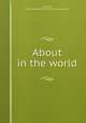 About in the world, [Friswell, James Hain] 1825-1878. [from old catalog] 