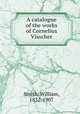 A catalogue of the works of Cornelius Visscher, Smith, William, 1832-1907 