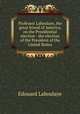 Professor Laboulaye, the great friend of America, on the Presidential election : the election of the President of the United States, Edouard Laboulaye 