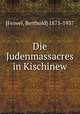 Die Judenmassacres in Kischinew, [Feiwel, Berthold] 1875-1937 