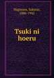 Tsuki ni hoeru, Hagiwara, Sakutar, 1886-1942 