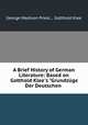 A Brief History of German Literature: Based on Gotthold Klee`s "Grundzge Der Deutschen ., George Madison Priest , Gotthold Klee 