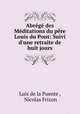 Abrege des Meditations du pere Louis du Pont: Suivi d