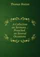 A Collection on Sermons .: Preached . on Several Occasions ., Thomas Boston 
