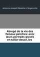Abrege de la vie des fameux peintres: avec leurs portraits graves en taille-douce, les ., Antoine-Joseph Dezallier d
