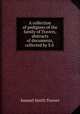 A collection of pedigrees of the family of Travers, abstracts of documents, collected by S.S ., Samuel Smith Travers 