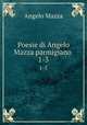 Poesie di Angelo Mazza parmigiano .. 1-3, Angelo Mazza 