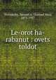 Le-orot ha-rabanut : ovets toldot, Horodezky, Samuel A. (Samuel Aba), 1871-1957 