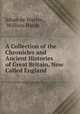 A Collection of the Chronicles and Ancient Histories of Great Britain, Now Called England, Jehan de Wavrin , William Hardy 