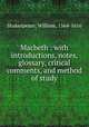 Macbeth : with introductions, notes, glossary, critical comments, and method of study, Shakespeare, William, 1564-1616 