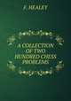 A COLLECTION OF TWO HUNDRED CHESS PROBLEMS, F. Healey 