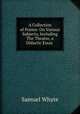 A Collection of Poems: On Various Subjects, Including The Theatre, a Didactic Essay ., Samuel Whyte 