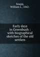 Early days in Greenbush : with biographical sketches of the old settlers, Snapp, William L , 1842- 