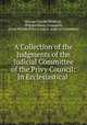 A Collection of the Judgments of the Judicial Committee of the Privy Council: In Ecclesiastical ., George Charles Brodrick, William Henry Fremantle, Great Britain Privy Council . Judicial Committee 