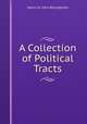 A Collection of Political Tracts, Henry St. John Bolingbroke 